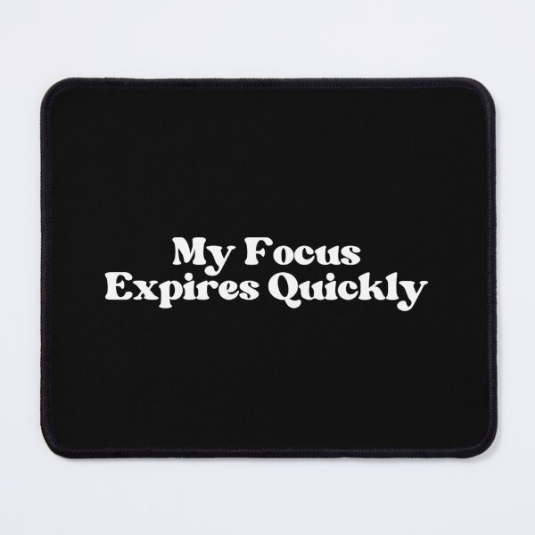 Item preview, My Focus Expires Quickly, Smart Distance In A Bold Style designed and sold by SWETA HALDER.