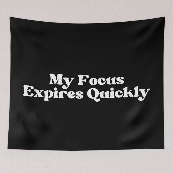 Item preview, My Focus Expires Quickly, Smart Distance In A Bold Style designed and sold by SWETA HALDER.