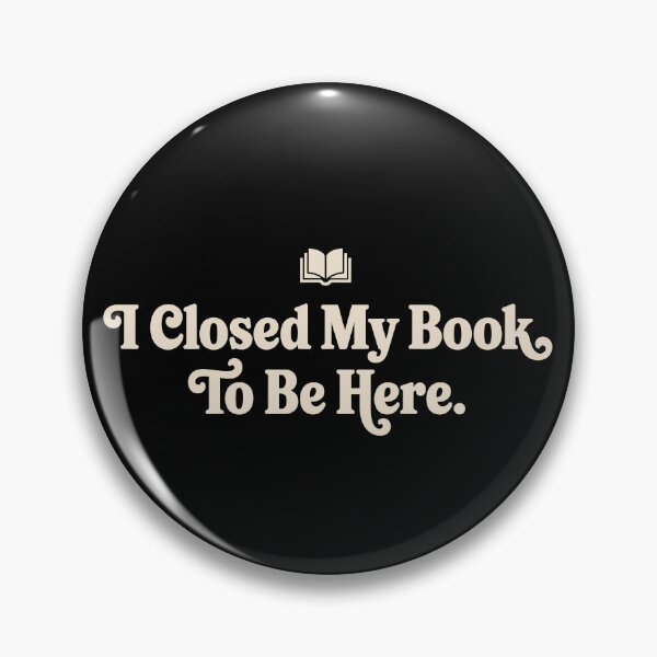 Item preview, I Closed My Book To Be Here Funny Reader Quote designed and sold by Altered Pixels.