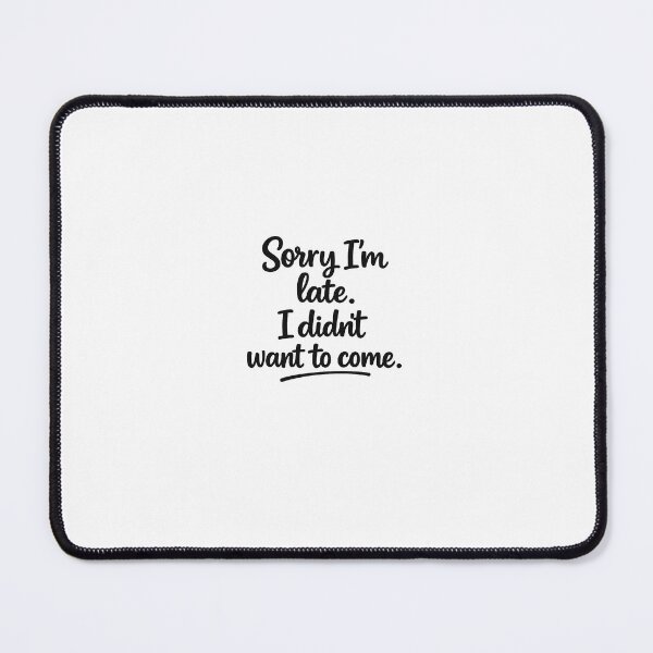 Item preview, Sorry I’m Late I Didn’t Want To Come – Introvert Humor designed and sold by SolitaryItems.