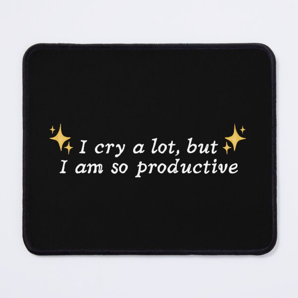 Item preview, I cry a lot but I am so productive designed and sold by SWETA HALDER.
