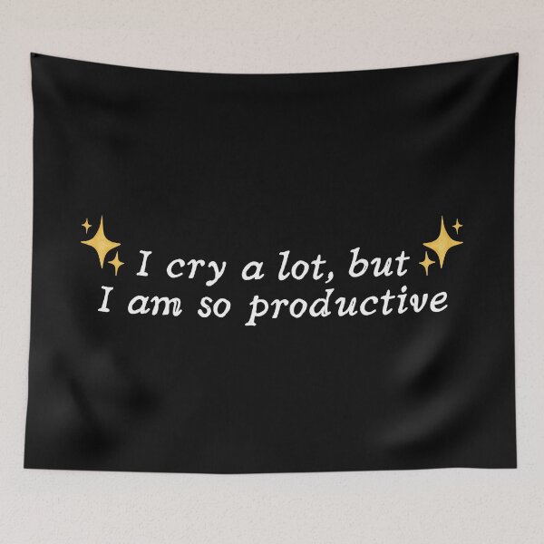 Item preview, I cry a lot but I am so productive designed and sold by SWETA HALDER.