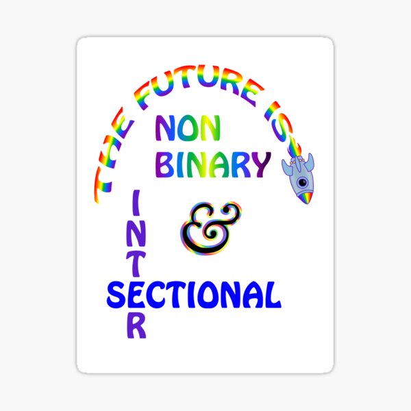 The Future is Non Binary and Intersectional Sticker