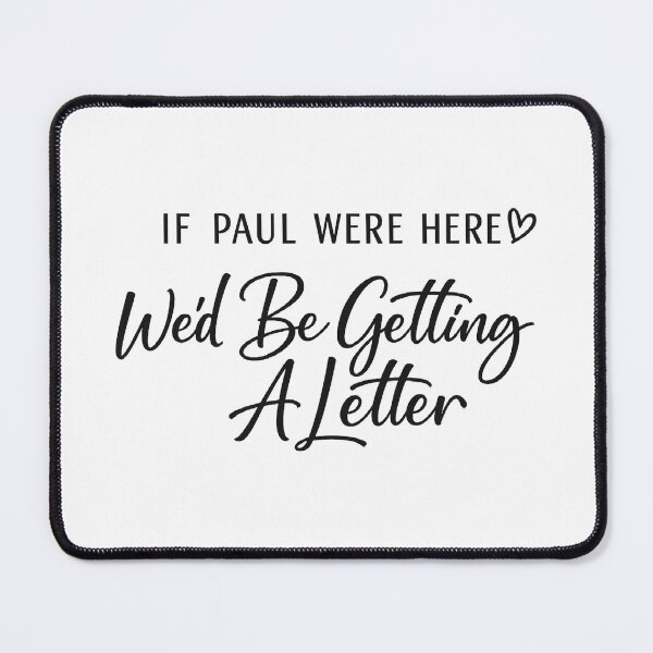 Item preview, If Paul Were Here We'd Be Getting A Letter designed and sold by CloudyPress.