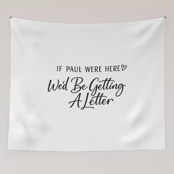 Item preview, If Paul Were Here We'd Be Getting A Letter designed and sold by CloudyPress.