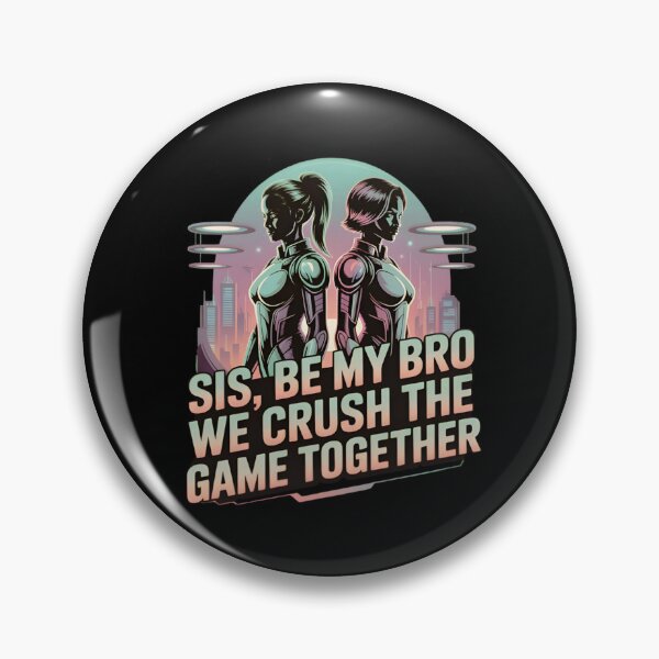 Item preview, Sis, Be My Bro We Crush The Game Together Womens Day designed and sold by Reniferka Artifacts.