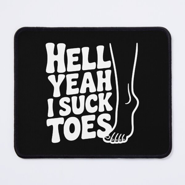 Item preview, Hell Yeah I Suck Toes designed and sold by Frank Ring.