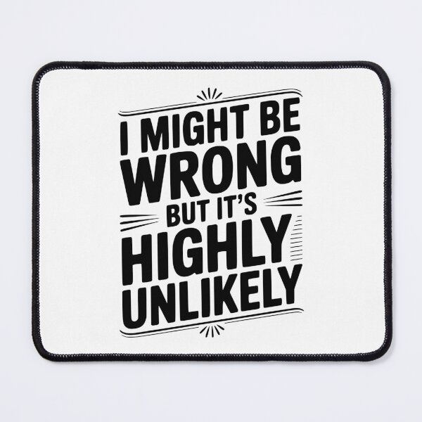 Item preview, I Might Be Wrong But It's Highly Unlikely designed and sold by Frank Ring.