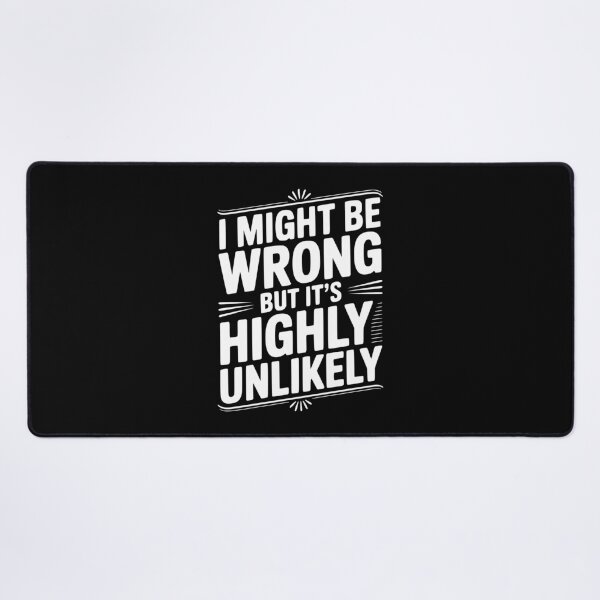 Item preview, I Might Be Wrong But It's Highly Unlikely designed and sold by Frank Ring.