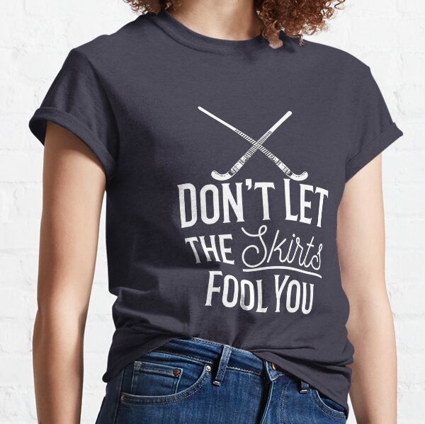 Funny Field Hockey Coach Tee Shirt, Don't Let the Skirts Fool You