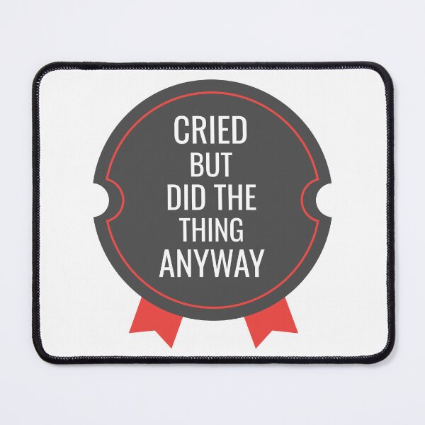 Item preview, Cried But Did The Thing Anyway designed and sold by medadesign.