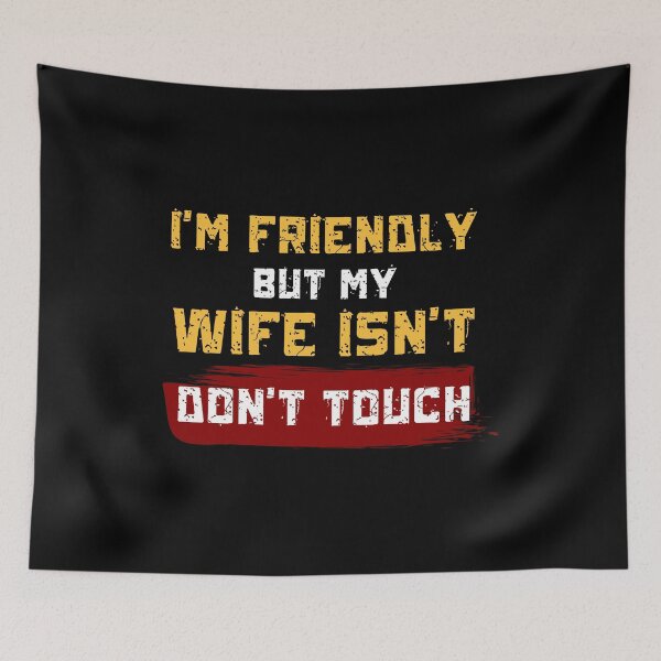 Item preview, I'm Friendly But My Wife Isn't Don't Touch Funny Sarcastic designed and sold by JB-designstudio.