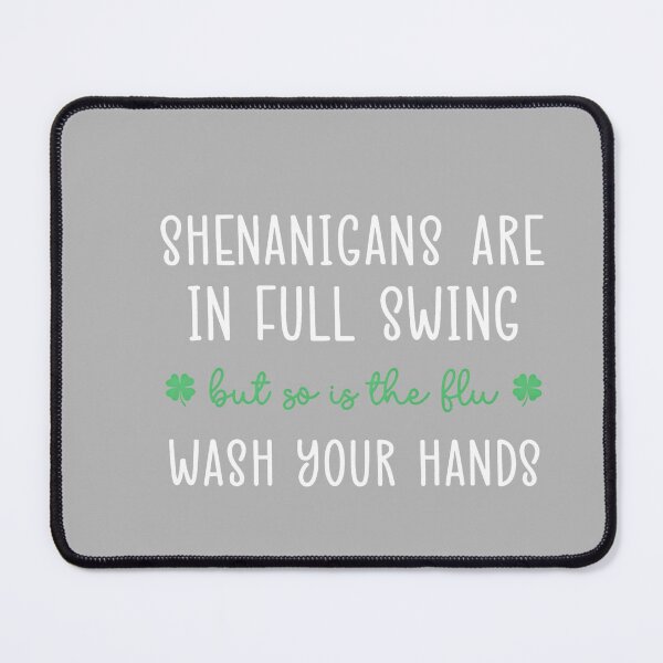 Item preview, Shenanigans are in Full Swing So is The Flu Wash Yours Hands designed and sold by GreggRoss.