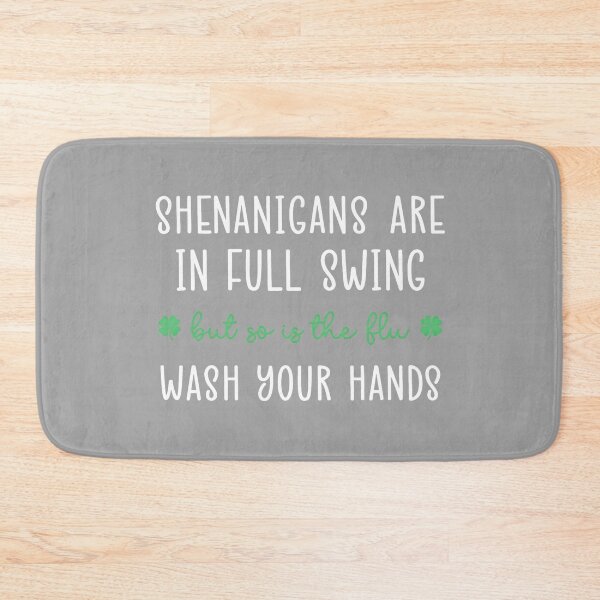 Item preview, Shenanigans are in Full Swing So is The Flu Wash Yours Hands designed and sold by GreggRoss.