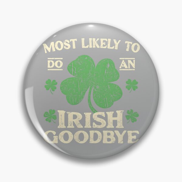 Item preview, Most Likely to Do an Irish Exit Goodbye Funny St Patricks designed and sold by GreggRoss.