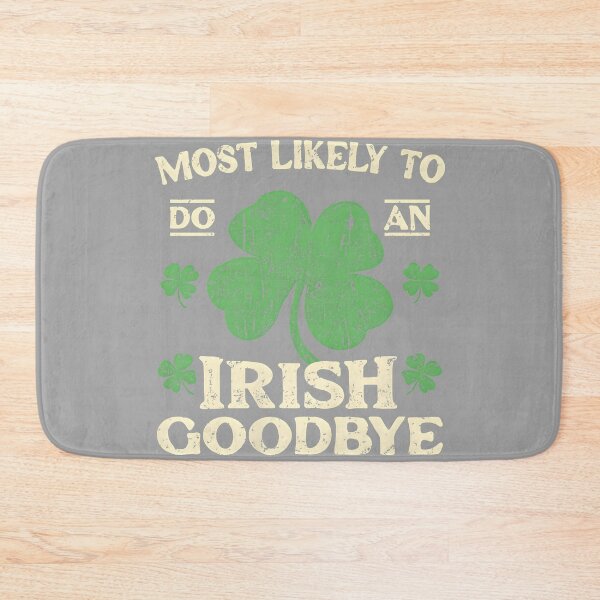 Item preview, Most Likely to Do an Irish Exit Goodbye Funny St Patricks designed and sold by GreggRoss.