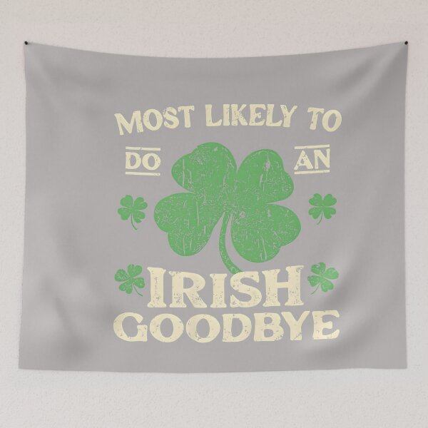 Item preview, Most Likely to Do an Irish Exit Goodbye Funny St Patricks designed and sold by GreggRoss.