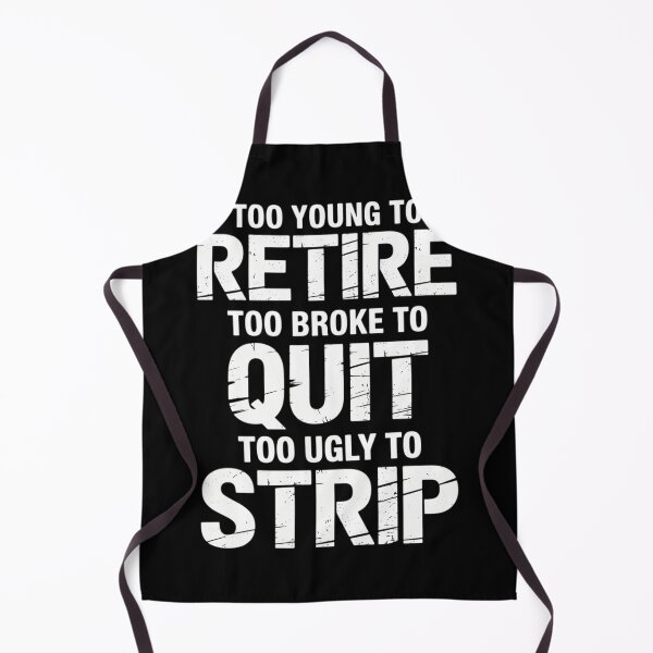 Item preview, Too Young to Retire Too Broke to Quit Too Ugly to Strip designed and sold by lilensgavadur.