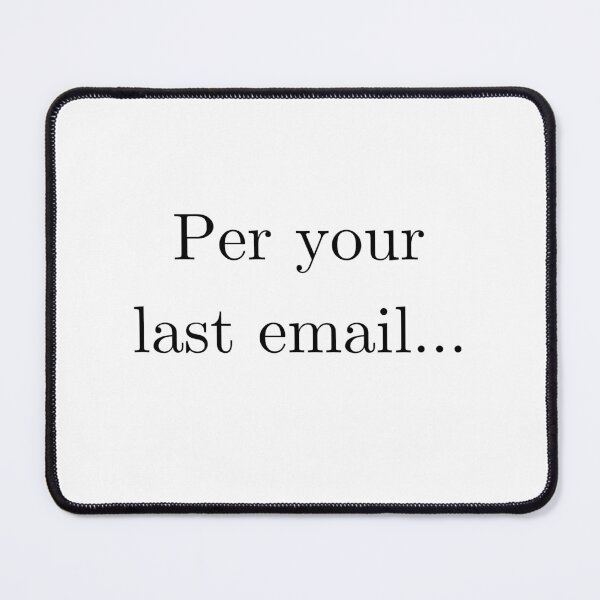 Item preview, Per Your Last Email... designed and sold by sandycoconuts.