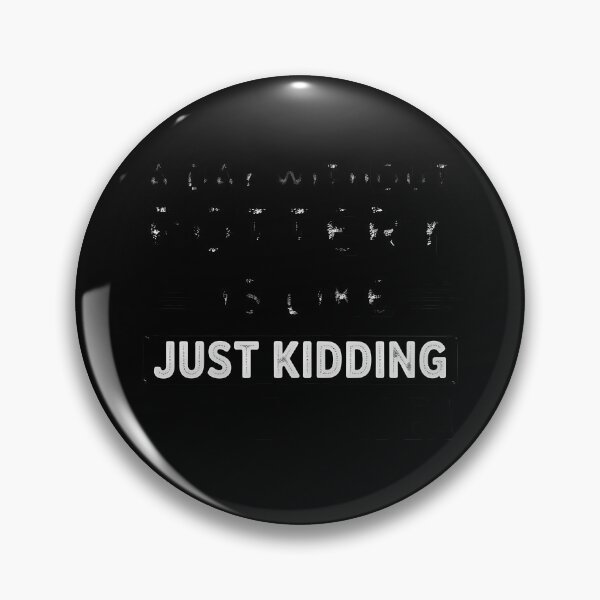 Item preview, A Day Without Pottery Is Like I Have No Idea designed and sold by comptorasunfia.