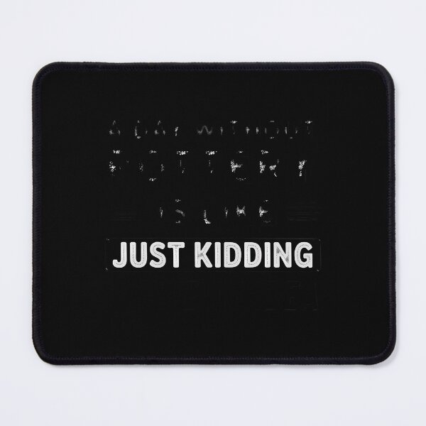 Item preview, A Day Without Pottery Is Like I Have No Idea designed and sold by comptorasunfia.