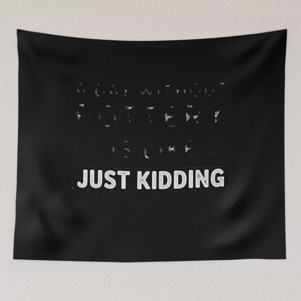Item preview, A Day Without Pottery Is Like I Have No Idea designed and sold by comptorasunfia.