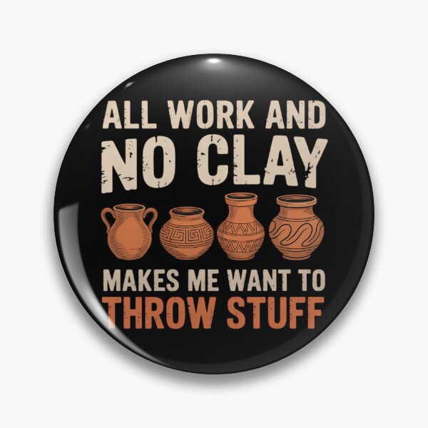 Item preview, All Work and no Clay makes me want to throw stuff Pottery designed and sold by comptorasunfia.