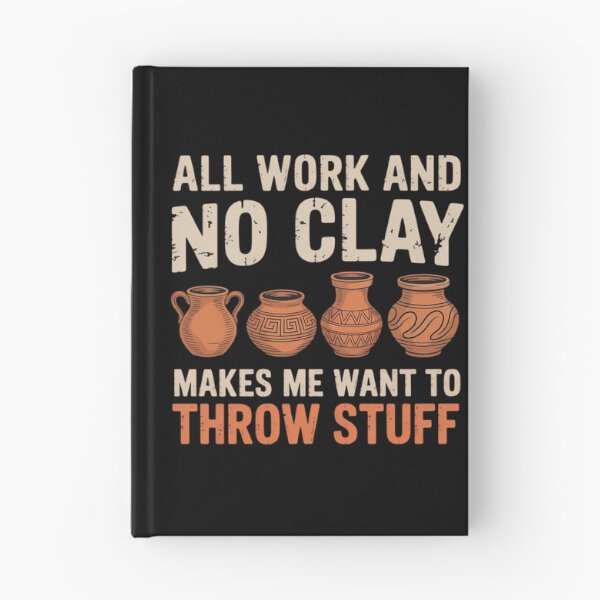 Item preview, All Work and no Clay makes me want to throw stuff Pottery designed and sold by comptorasunfia.