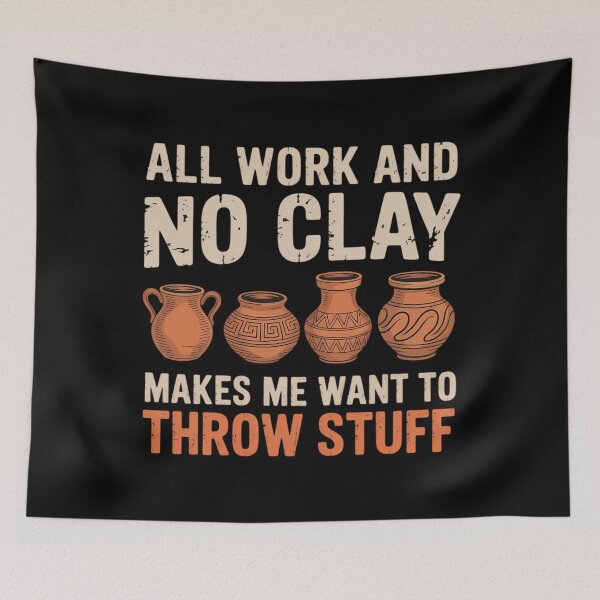 Item preview, All Work and no Clay makes me want to throw stuff Pottery designed and sold by comptorasunfia.