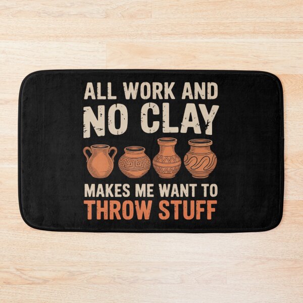 Item preview, All Work and no Clay makes me want to throw stuff Pottery designed and sold by comptorasunfia.