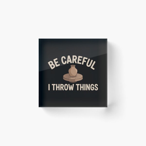Item preview, Be Careful I Throw Things Pottery Ceramic Potter Ceramicist designed and sold by comptorasunfia.
