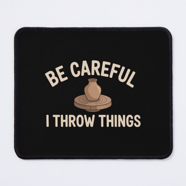 Item preview, Be Careful I Throw Things Pottery Ceramic Potter Ceramicist designed and sold by comptorasunfia.