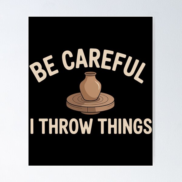 Item preview, Be Careful I Throw Things Pottery Ceramic Potter Ceramicist designed and sold by comptorasunfia.