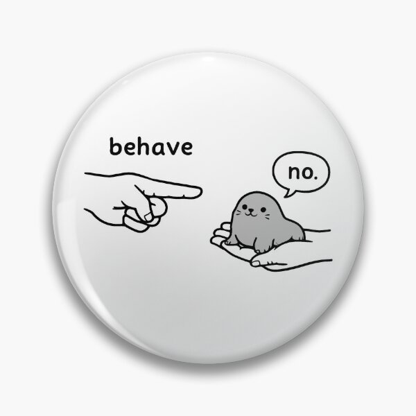 Item preview, Behave Seal Meme designed and sold by JODYSMORGAN.