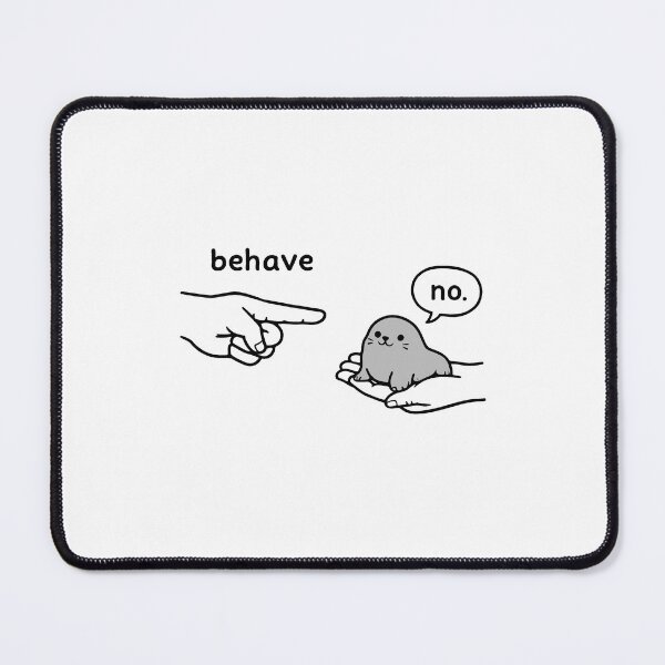 Item preview, Behave Seal Meme designed and sold by JODYSMORGAN.