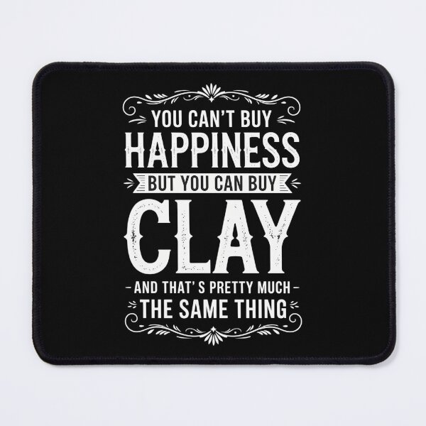 Item preview, Can_t Buy Happiness But You Can Buy Clay Pottery designed and sold by comptorasunfia.