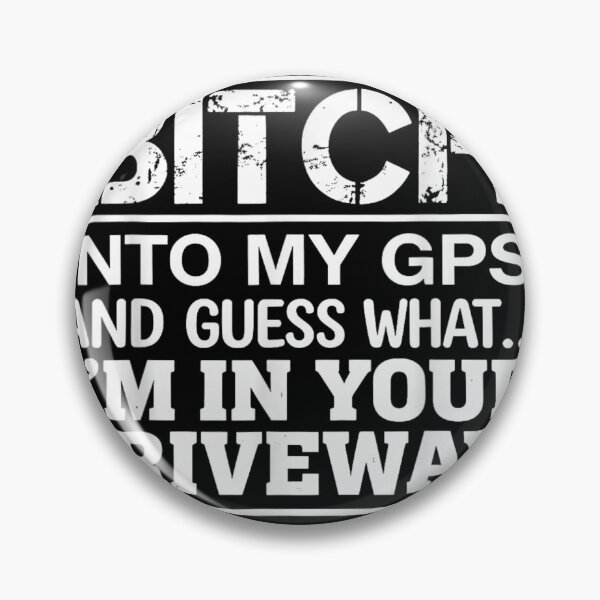 Item preview, I Typed Bitch Into My GPS Guess What Im In Your Driveway designed and sold by Chaya Reid.
