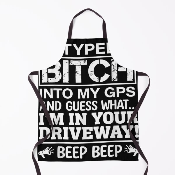 Item preview, I Typed Bitch Into My GPS Guess What Im In Your Driveway designed and sold by Chaya Reid.