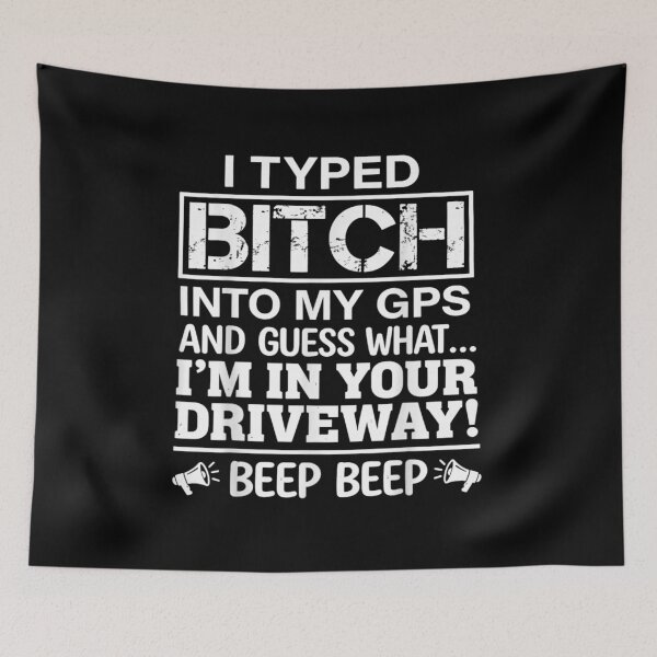 Item preview, I Typed Bitch Into My GPS Guess What Im In Your Driveway designed and sold by Chaya Reid.