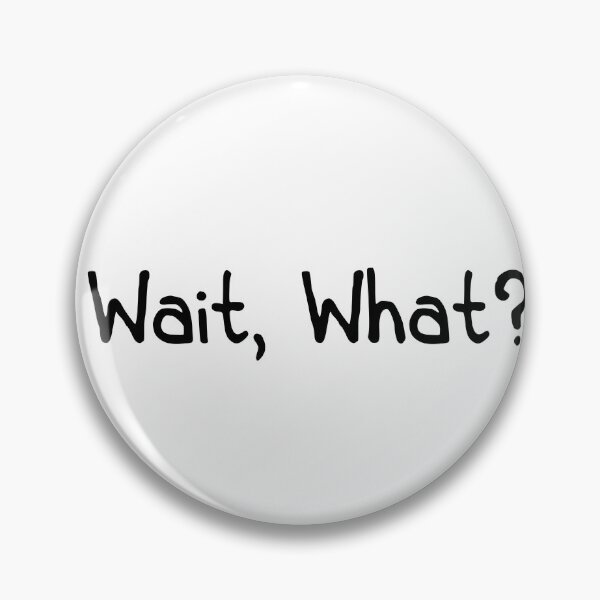Item preview, Wait what? designed and sold by designing01Ar3.