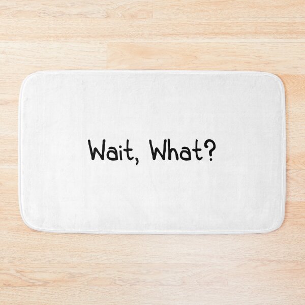 Item preview, Wait what? designed and sold by designing01Ar3.