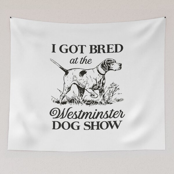 Item preview, I Got Bred At The Westminster Dog Show designed and sold by DexertimaArt.
