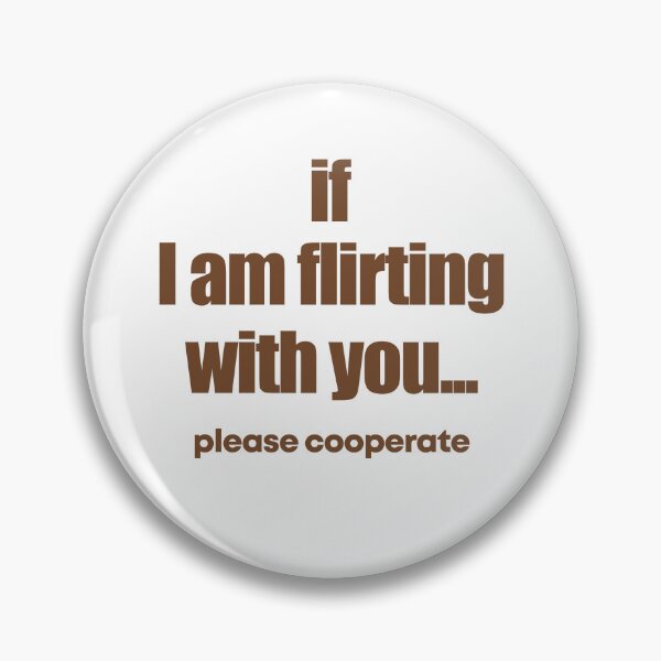 Item preview, If I am flirting with you Please cooperate designed and sold by JanessaHardi.