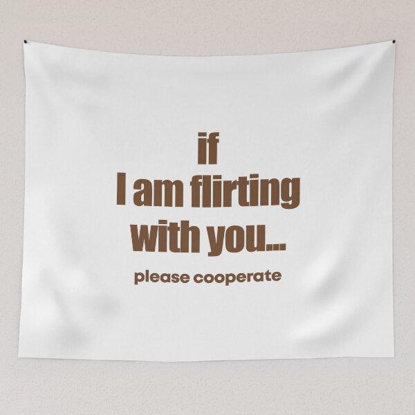 Item preview, If I am flirting with you Please cooperate designed and sold by JanessaHardi.