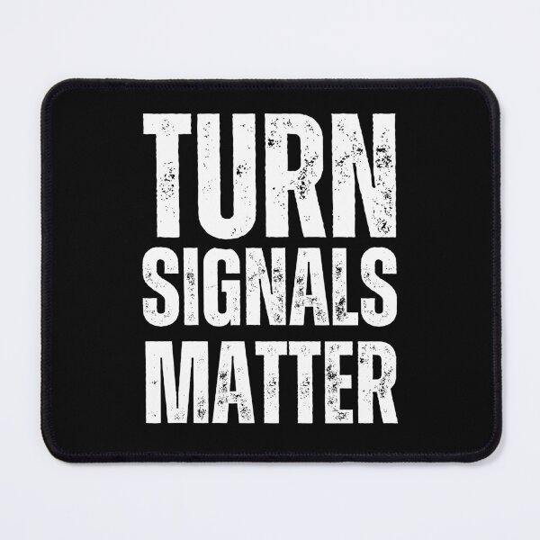 Item preview, Turn Signals Matter – Funny Driver Safety Distressed White Text Design designed and sold by GFamilyC.