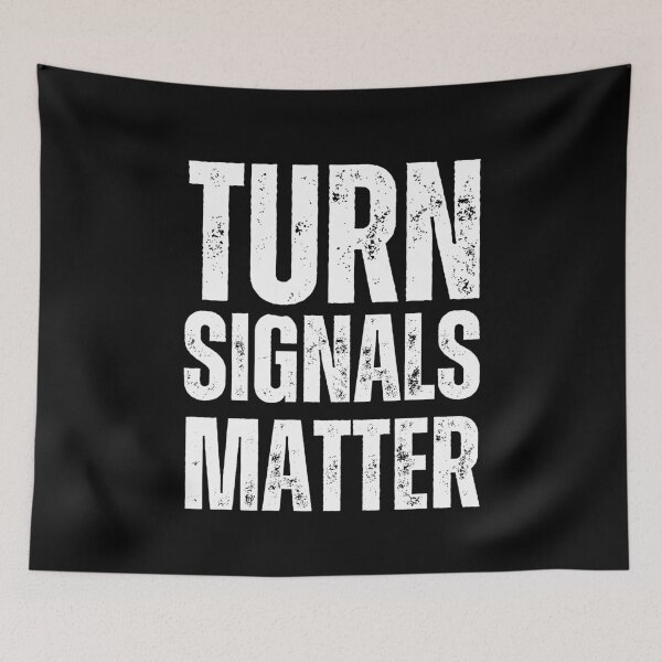 Item preview, Turn Signals Matter – Funny Driver Safety Distressed White Text Design designed and sold by GFamilyC.