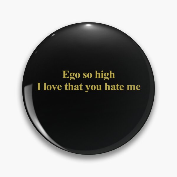 Item preview, Ego so hight I love that you hate me designed and sold by JanessaHardi.