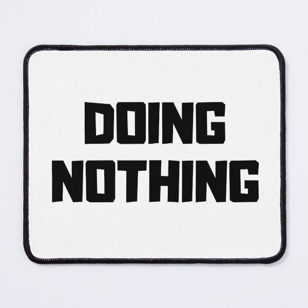 Item preview, Doing Nothing-Minimalist Humor Design designed and sold by DomKo10.