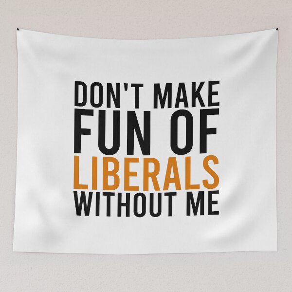 Item preview, Don't make fun of liberals without me designed and sold by JanessaHardi.