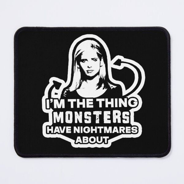 Item preview, Buffy: I'm the thing MONSTERS have nightmares about designed and sold by Vixetches.